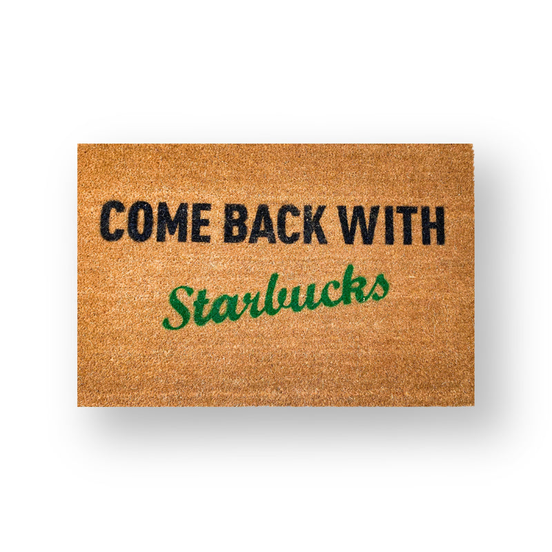Come back with starbucks